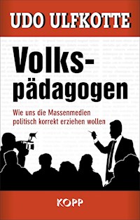 Volkspädagogen - Udo Ulfkotte - E-Book