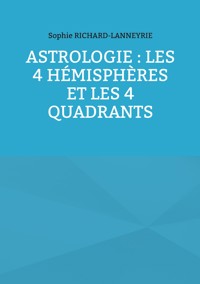 Astrologie : les 4 hémisphères et les 4 quadrants - Sophie Richard-Lanneyrie - E-Book