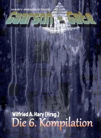 GAARSON-GATE: Die 6. Kompilation - Wilfried A. Hary (Hrsg.) - E-Book