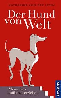 Der Hund von Welt - Katharina von der Leyen - E-Book