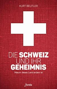 Die Schweiz und ihr Geheimnis - Kurt Beutler - E-Book