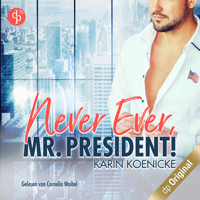 Never ever, Mr. President! (Ungekürzt) - Karin Koenicke - Hörbuch