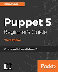 Puppet 5 Beginner's Guide - Third Edition - John Arundel - E-Book