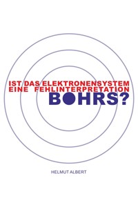 Ist das Elektronensystem eine Fehlinterpretation Bohrs? - Helmut Albert - E-Book