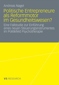 Politische Entrepreneure als Reformmotor im Gesundheitswesen? - Andreas Nagel - E-Book