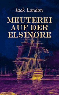 Meuterei auf der Elsinore - Jack  London - E-Book