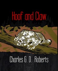 Hoof and Claw - Charles G. D. Roberts - E-Book