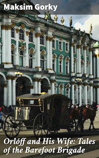 Orlóff and His Wife: Tales of the Barefoot Brigade - Maksim Gorky - E-Book