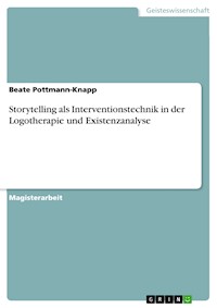 Storytelling als Interventionstechnik in der Logotherapie und Existenzanalyse - Beate Pottmann-Knapp - kostenlos E-Book