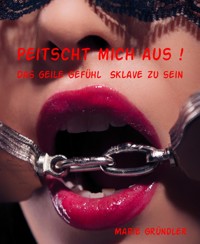 Peitscht mich aus ! - Marie Gründler - E-Book
