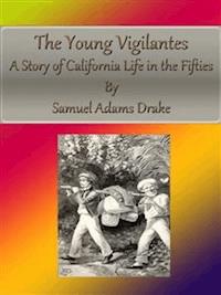 The Young Vigilantes: A Story of California Life in the Fifties - Samuel Adams Drake - E-Book