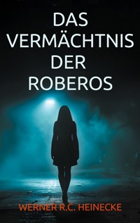 Das Vermächtnis der Roberos - Werner R. C. Heinecke - E-Book