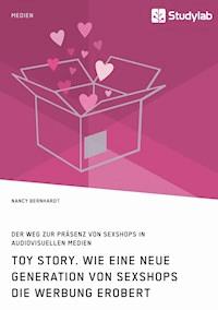 Toy Story. Wie eine neue Generation von Sexshops die Werbung erobert - Nancy Bernhardt - E-Book