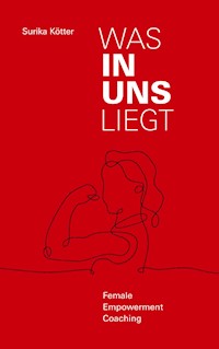 Was in uns liegt - Surika Kötter - E-Book