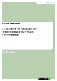 Maßnahmen für Pädagogen zur differenzierten Förderung im Sportunterricht - Patrice Fankhänel - E-Book