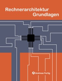 Rechnerarchitektur Grundlagen - Andreas Fertig - E-Book
