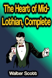 The Heart of Mid-Lothian, Complete - Walter Scott - E-Book