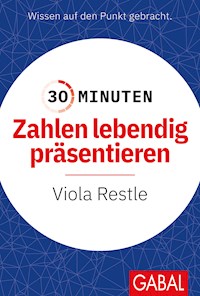 30 Minuten Zahlen lebendig präsentieren - Viola Restle - E-Book