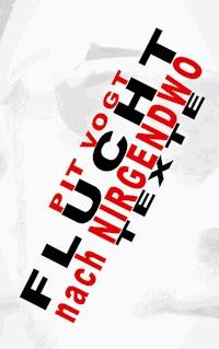 Flucht ins Nirgendwo - Pit Vogt - E-Book