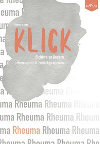 KLICK: Sichtweise bei Rheuma ändern, Lebensqualität zurückgewinnen - Daniela Kunz - E-Book