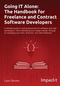 Going IT Alone: The Handbook for Freelance and Contract Software Developers - Leon Brown - E-Book