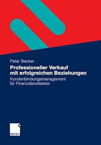 Professioneller Verkauf mit erfolgreichen Beziehungen - Peter Becker - E-Book
