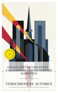 Gegen Götter und Staat – 3 klassische revolutionäre Schriften - John Stuart Mill - E-Book