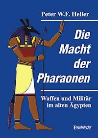 Die Macht der Pharaonen - Peter W.F. Heller - E-Book