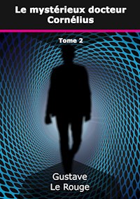Le mystérieux docteur Cornélius - Gustave Le Rouge - E-Book