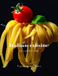 Italian cuisine for a perfect diet (translated) - Various authors - E-Book