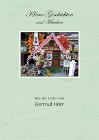Kleine Geschichten und Märchen - Gertrud Hörr - E-Book