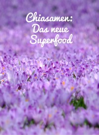 Chiasamen, das neue Superfood. - Otmar Trierweiler - E-Book
