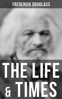 The Life & Times of Frederick Douglass - Frederick Douglass - E-Book