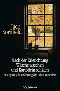 Nach der Erleuchtung Wäsche waschen und Kartoffeln schälen - Jack Kornfield - E-Book