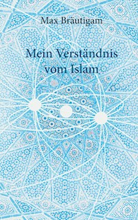Mein Verständnis vom Islam - Max Bräutigam - E-Book