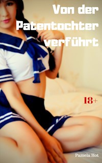 Von der Patentochter verführt - Pamela Hot - E-Book