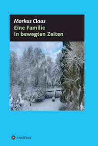 Eine Familie in bewegten Zeiten - Markus Claus - E-Book