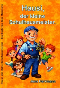 Hausi, der kleine Schulhausmeister - Jens Herrmann - E-Book