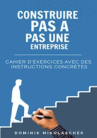 Construire pas à pas une entreprise prospère - Dominik Mikulaschek - E-Book