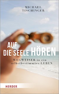 Auf die Seele hören - Michael Tischinger - E-Book