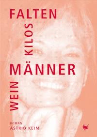 Falten, Kilos, Männer, Wein - Astrid Keim - E-Book