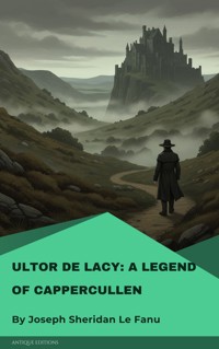 Ultor De Lacy: A Legend of Cappercullen - Joseph Sheridan Le Fanu - E-Book