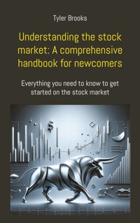 Understanding the stock market: A comprehensive handbook for newcomers - Tyler Brooks - E-Book