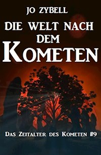 Die Welt nach dem Kometen: Das Zeitalter des Kometen #9 - Jo Zybell - E-Book