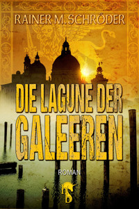 Die Lagune der Galeeren - Rainer M. Schröder - E-Book