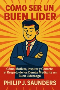 Cómo Ser un Buen Líder - Philip J. Saunders - E-Book