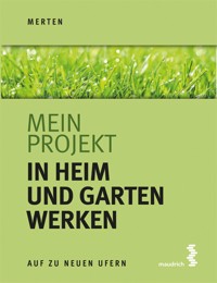 Mein Projekt: In Heim und Garten werken - René Merten - E-Book