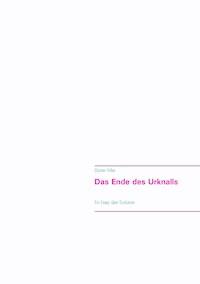 Das Ende des Urknalls - Günter Hiller - E-Book