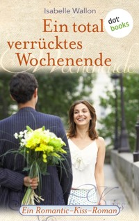 Ein total verrücktes Wochenende - Isabelle Wallon - E-Book
