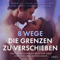8 Wege, die Grenzen zu verschieben - erotische Kurzgeschichten über kontroverse Beziehungen - Alexandra Södergran - Hörbuch